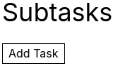 Subtasks admin view with add task button
